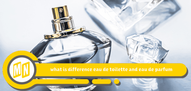 what is difference eau de toilette and eau de parfum