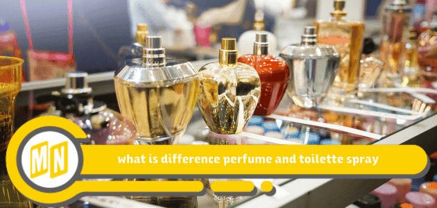 what is difference perfume and toilette spray