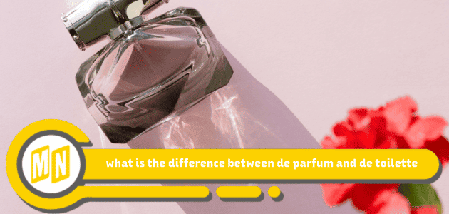 what is the difference between de parfum and de toilette