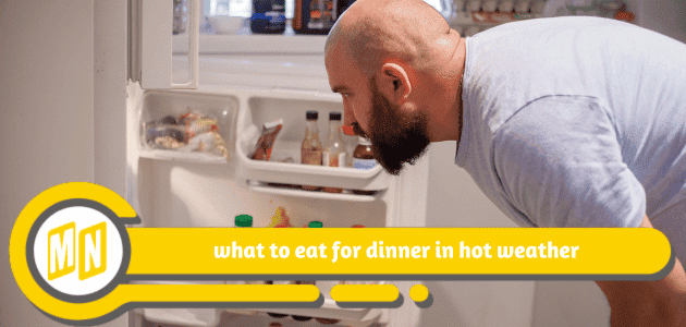 what to eat for dinner in hot weather